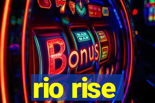 rio rise